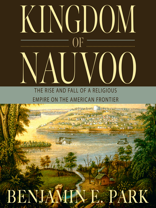 Title details for Kingdom of Nauvoo by Benjamin E. Park - Available